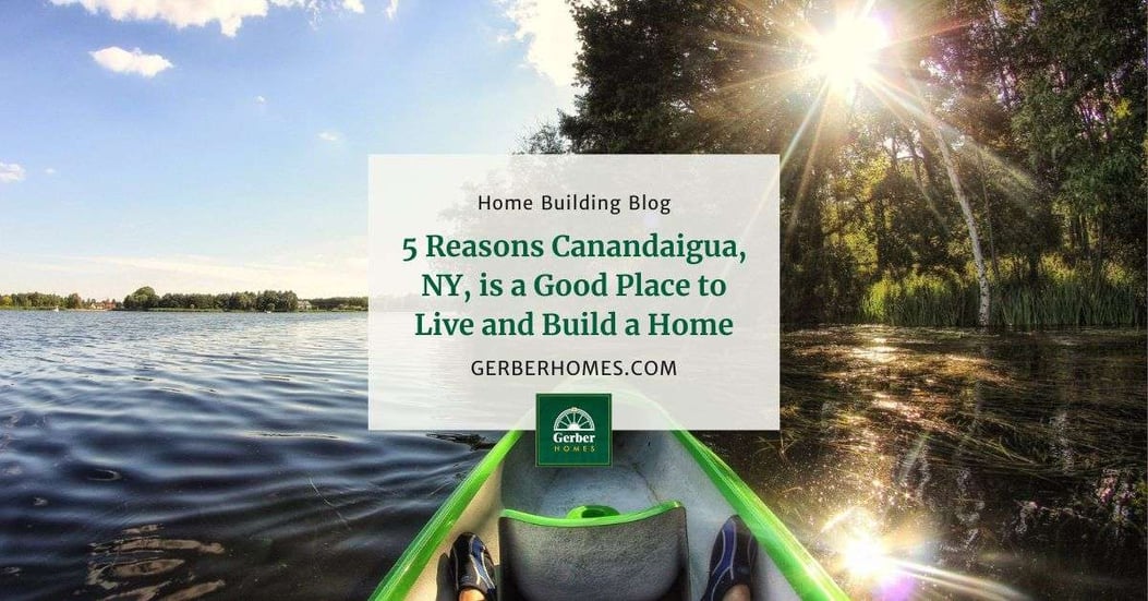 5 Reasons Canandaigua, NY, is a Good Place to Live and Build a Home
